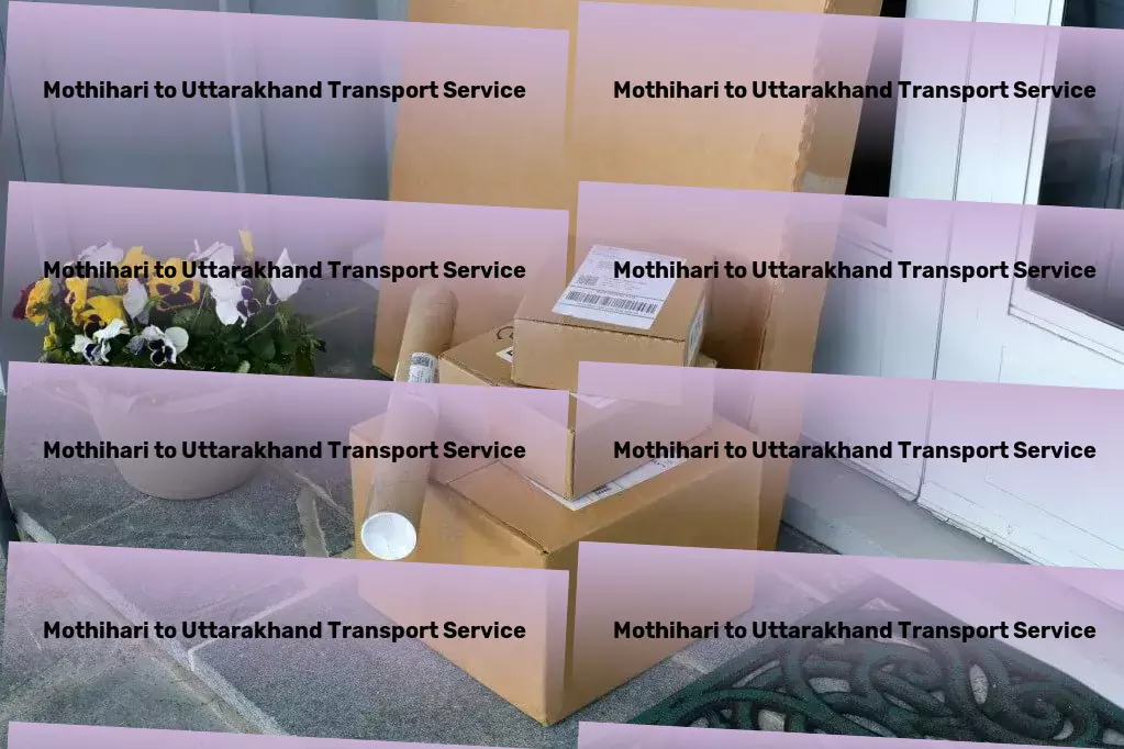 Mothihari to Uttarakhand Transport Advanced package forwarding