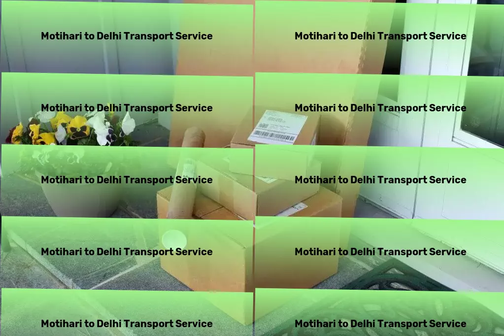 Motihari to Delhi Transport Integrated shipping solutions