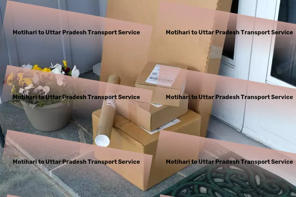 Motihari to Uttar Pradesh Transport Plan your dream vacation with confidence and ease! - Professional cargo logistics