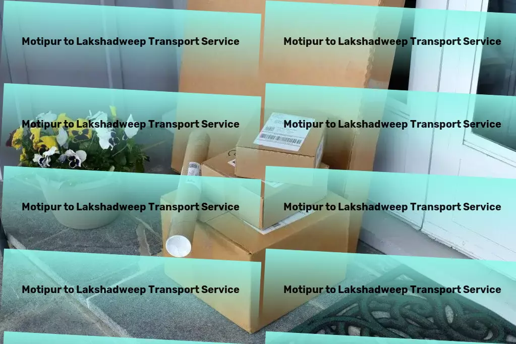 Motipur to Lakshadweep Transport Get up to speed on political trends affecting you! - Nationwide moving logistics