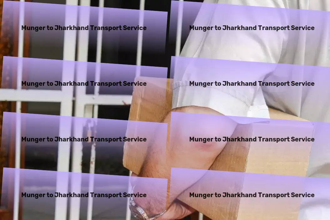 Munger to Jharkhand Transport Warehousing and distribution