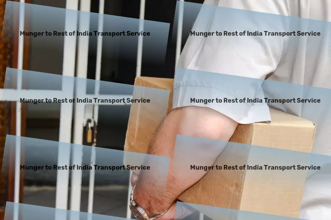 Munger to Rest Of India Transport Fast furniture moving