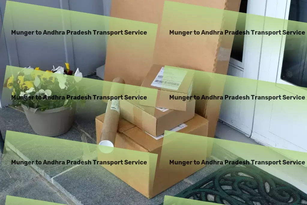 Munger to Andhra Pradesh Transport Professional moving logistics