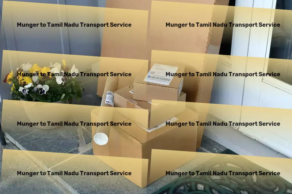 Munger to Tamil Nadu Transport Treat yourself to luxury with our exclusive shopping guide! - Relocation moving services