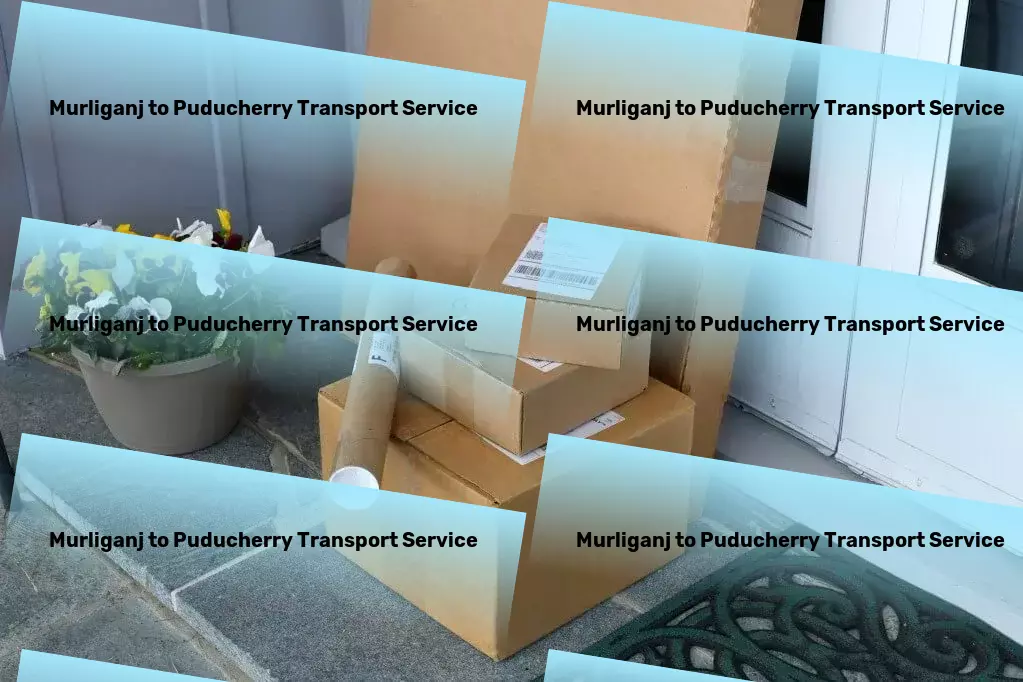 Murliganj to Puducherry Transport Relax and unwind with guided meditation practices! - Full-scale goods shipment services