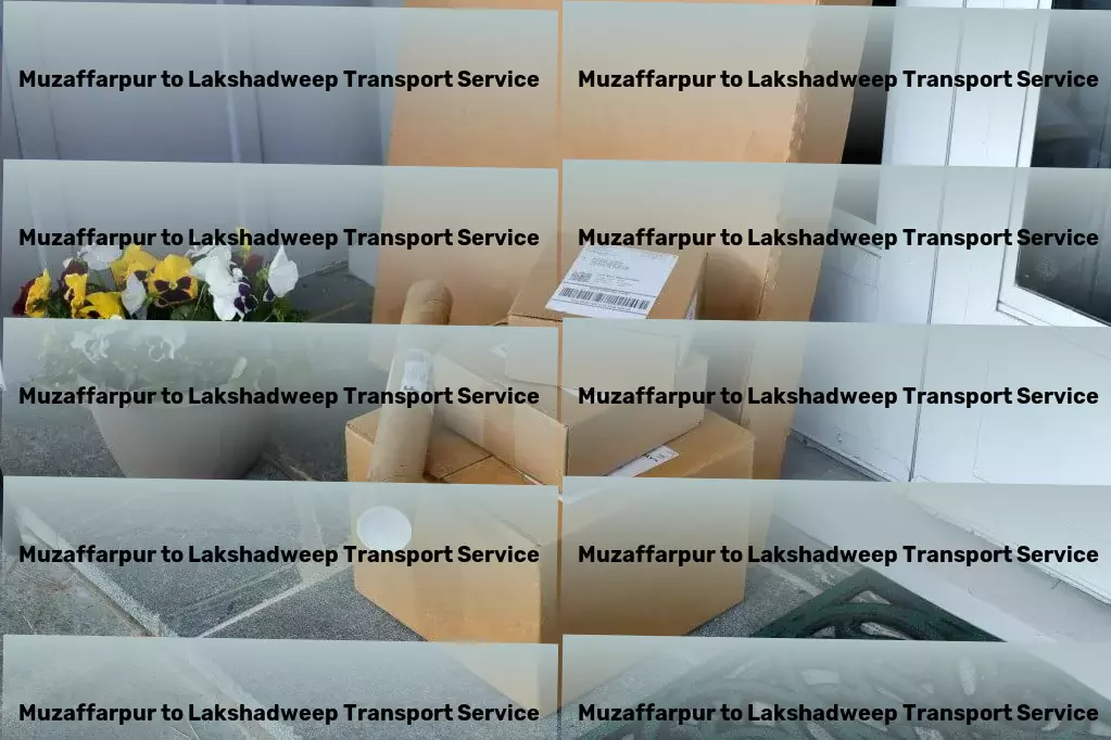 Muzaffarpur to Lakshadweep Transport Maximize space in small homes with clever design tips! - Large-scale cargo logistics