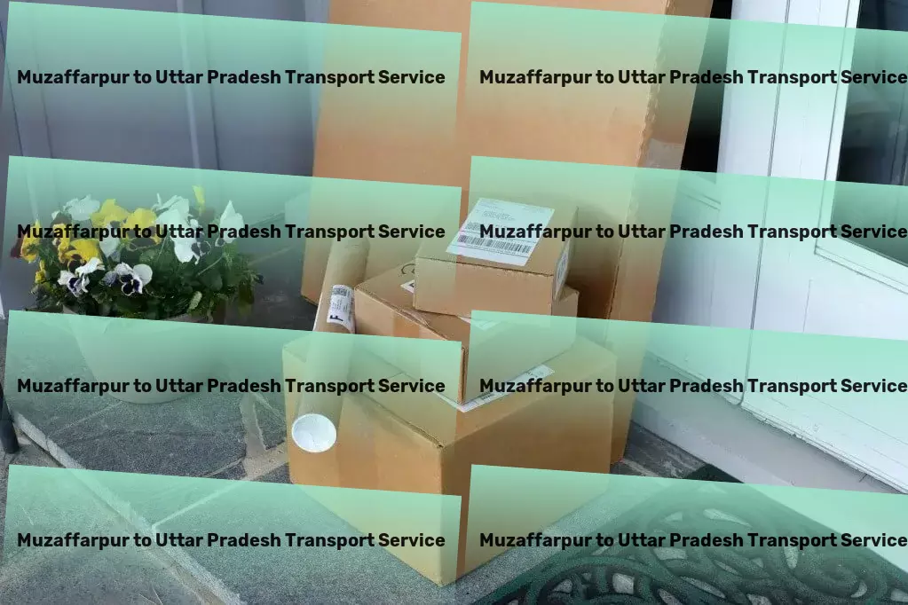 Muzaffarpur to Uttar Pradesh Transport Get up to speed on political trends affecting you! - Efficient goods solutions