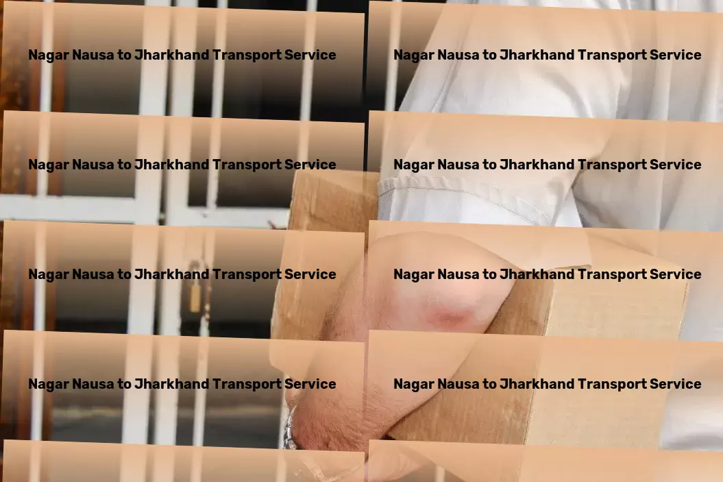 Nagar Nausa to Jharkhand Transport Specialized package shipment