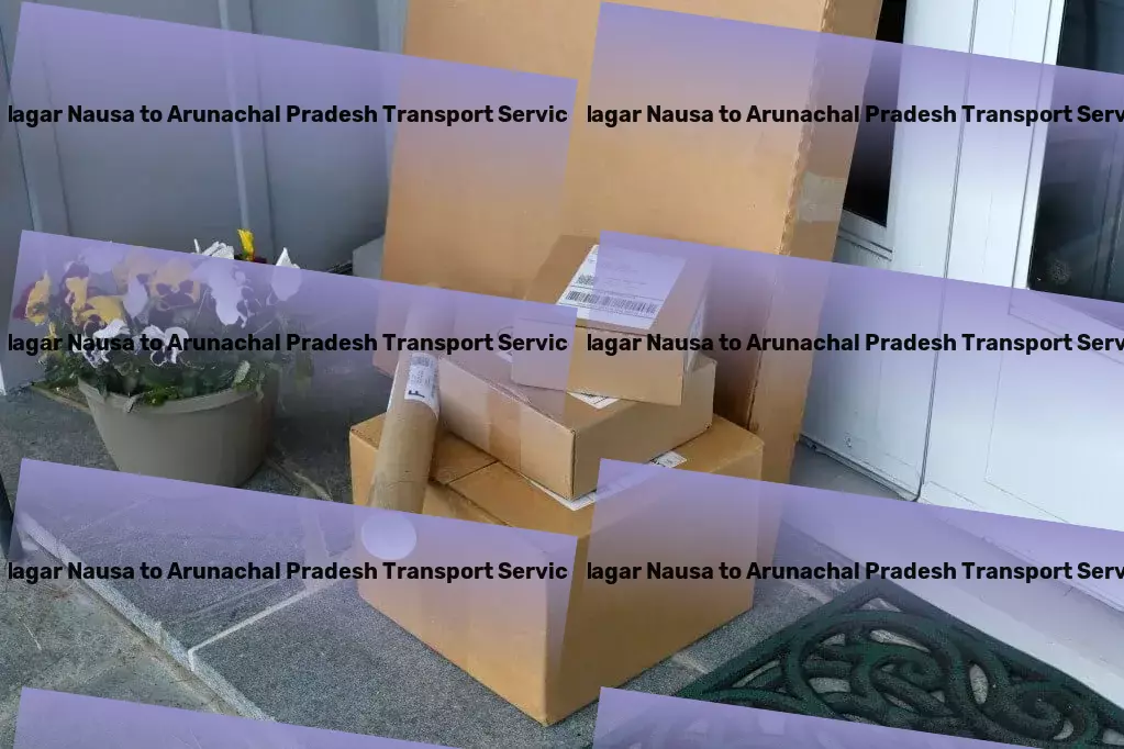 Nagar Nausa to Arunachal Pradesh Transport Express moving solutions