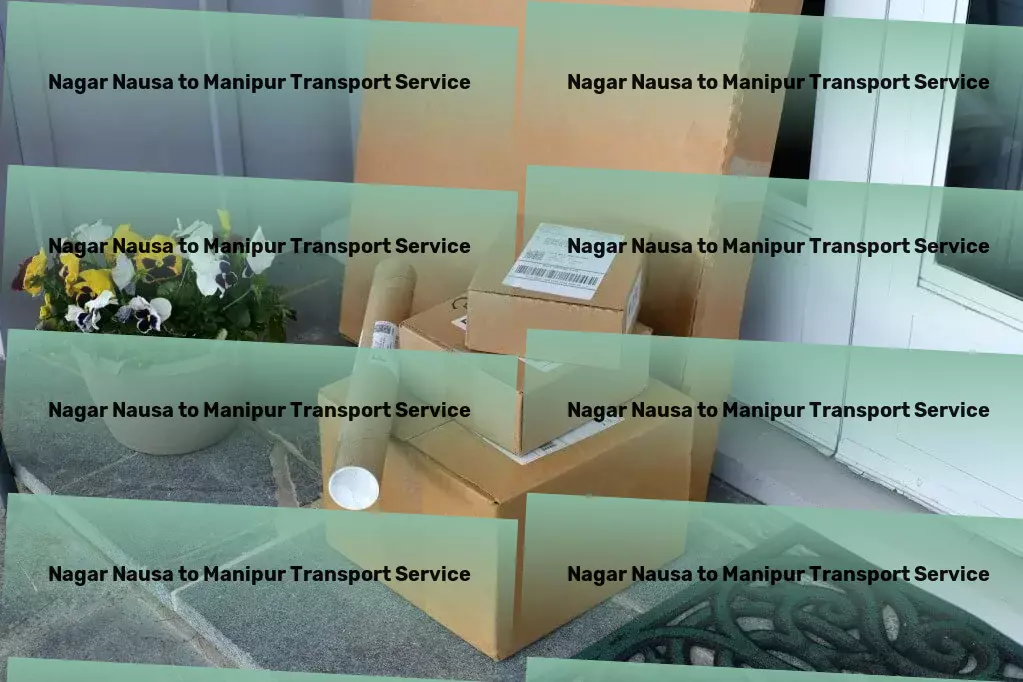 Nagar Nausa to Manipur Transport Your pathfinder for intricate Indian logistics networks! - Nationwide goods forwarding