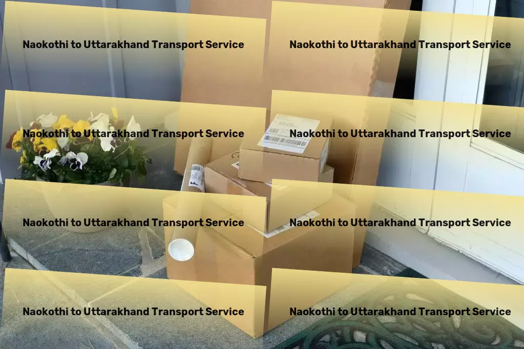 Naokothi to Uttarakhand Transport Crafting tailor-made transportation experiences across India. - Rapid shipment services