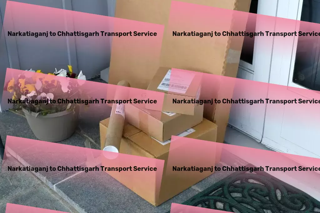 Narkatiaganj to Chhattisgarh Transport Nurture your relationships with thoughtful advice! - Industrial goods transport solutions