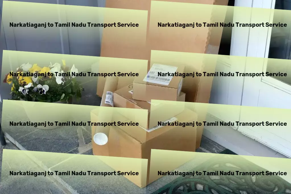 Narkatiaganj to Tamil Nadu Transport Meditate for peace of mind and clarity! - Efficient shipping solutions