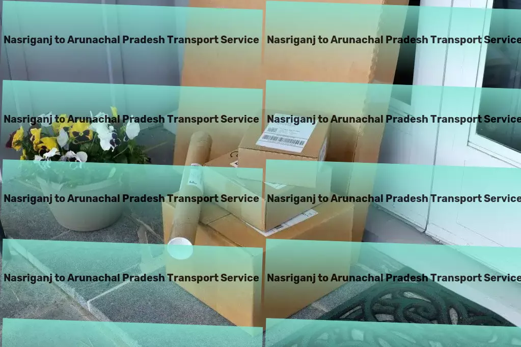 Nasriganj to Arunachal Pradesh Transport Local package logistics