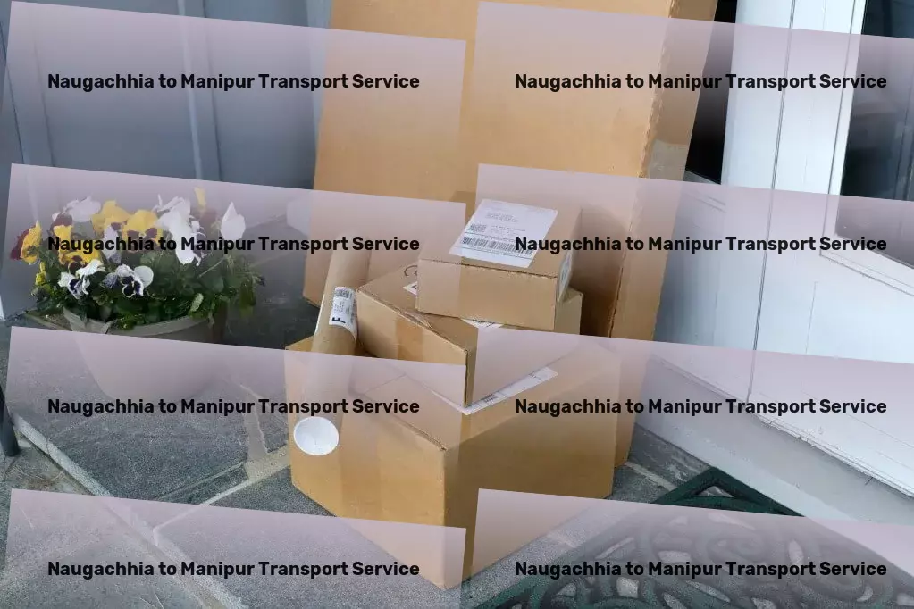 Naugachhia to Manipur Transport Advanced freight coordination